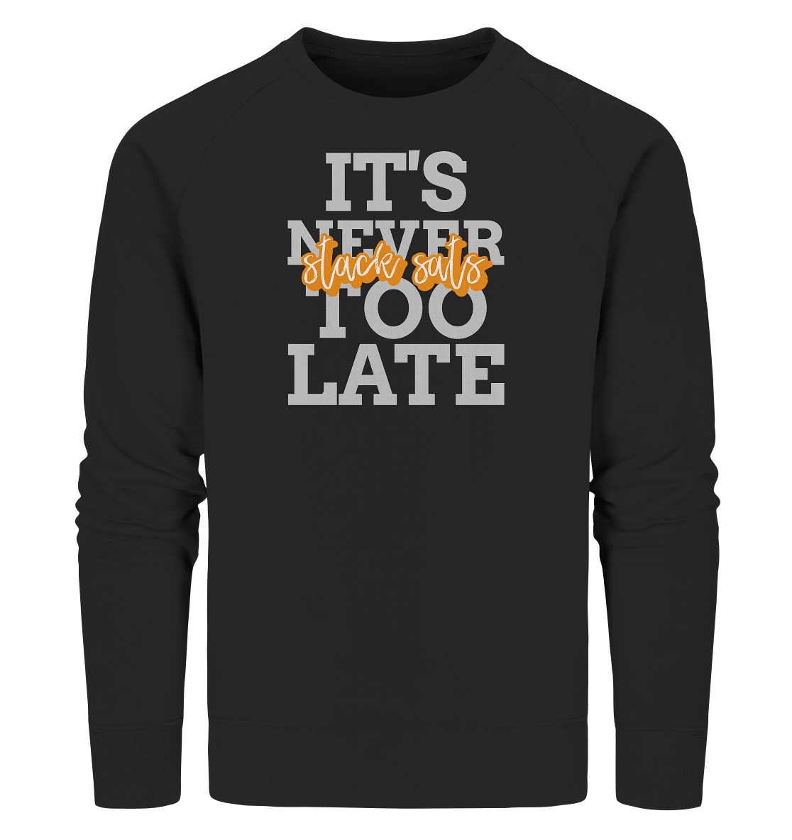 bitcoin - its never too late stack sats - three - Organic Sweatshirt