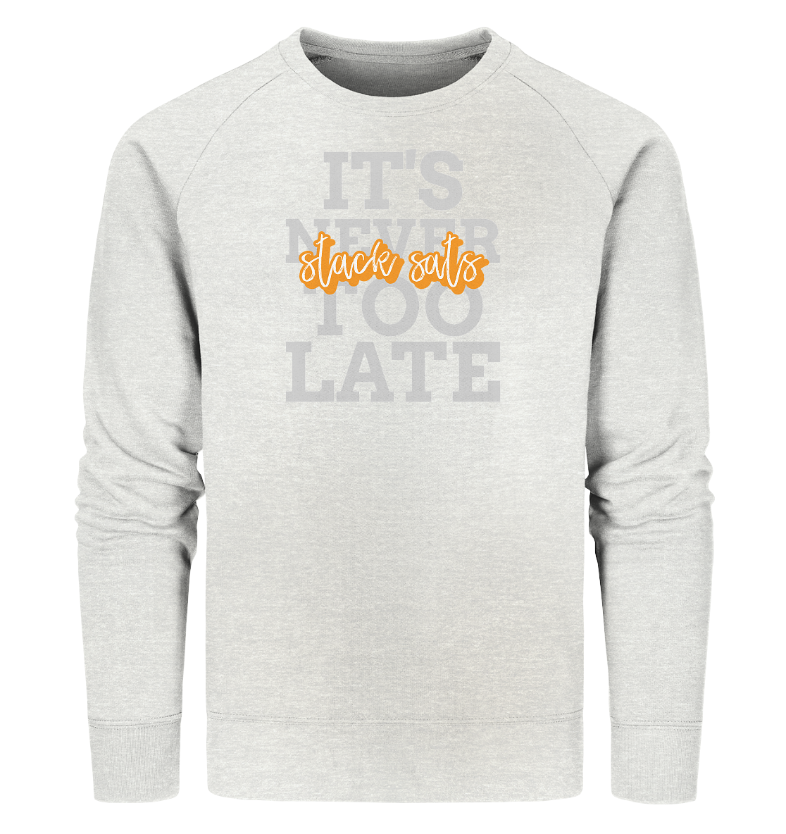 bitcoin - its never too late stack sats - three - Organic Sweatshirt
